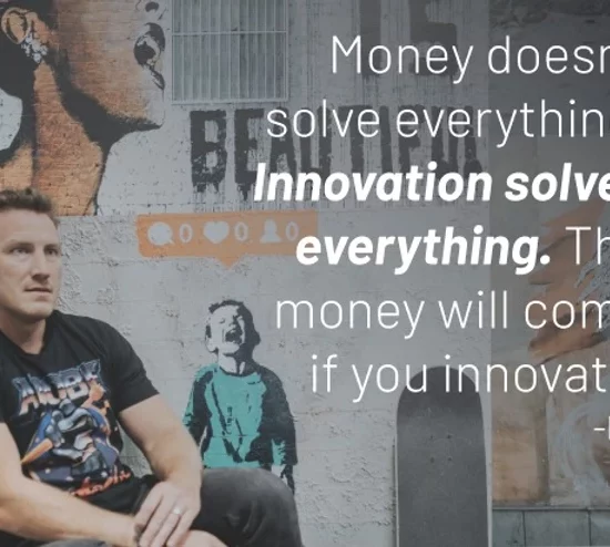 "Money doesn't solve everything. Innovations solves everything. The money will come if you innovate." -RM